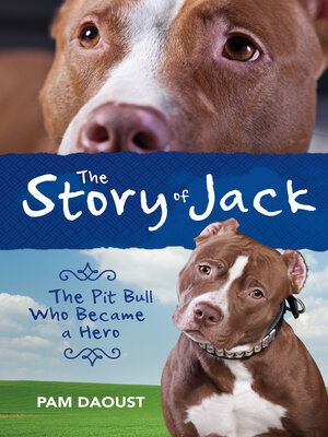 cover image of The Story of Jack: the Pit Bull Who Became a Hero